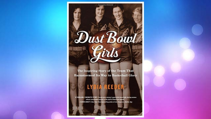 Download PDF Dust Bowl Girls: The Inspiring Story of the Team That Barnstormed Its Way to Basketball Glory FREE