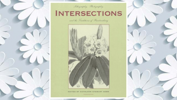 Download PDF Intersections: Lithography, Photography, and the Traditions of Printmaking (Tamarind Papers) FREE