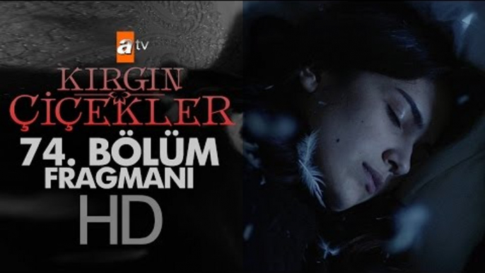 Kırgın Çiçekler 74. Bölüm Fragmanı - atv