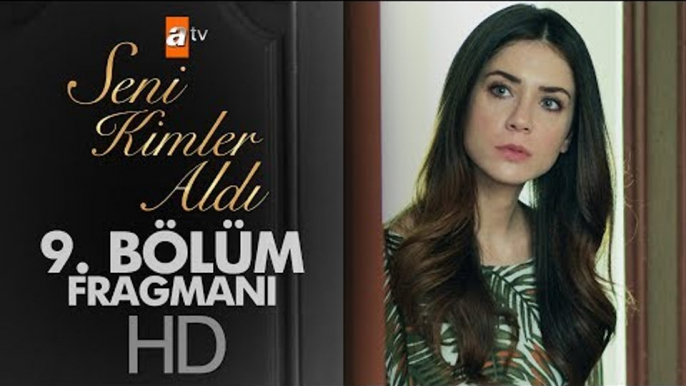 Seni Kimler Aldı 9. Bölüm Fragmanı