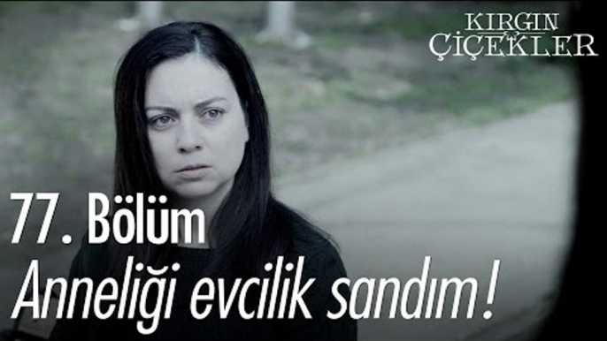 Anneliği evcilik sandım! - Kırgın Çiçekler 77. Bölüm - atv