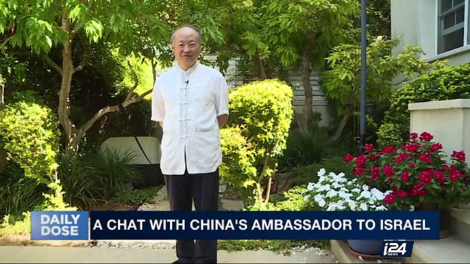 DAILY DOSE | A chat with China's ambassador to Israel | Tuesday, October 3rd 2017