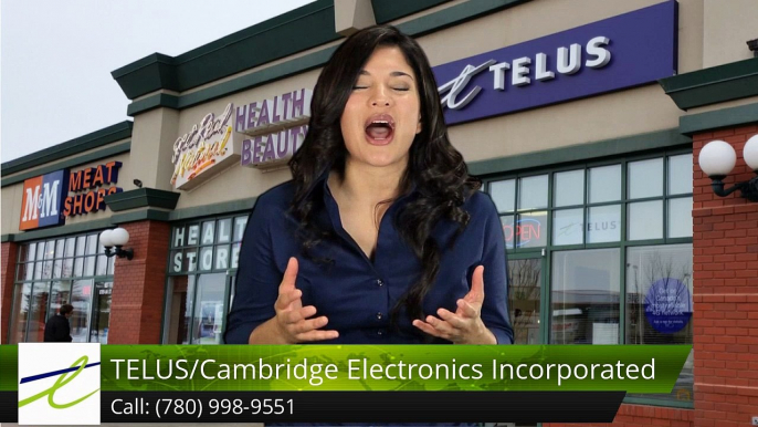 TELUS/Cambridge Electronics Incorporated Fort SaskatchewanAmazing5 Star Review by Joy Maria