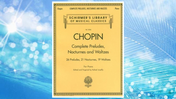 Download PDF Complete Preludes, Nocturnes & Waltzes: 26 Preludes, 21 Nocturnes, 19 Waltzes for Piano (Schirmer's Library of Musical Classics) FREE