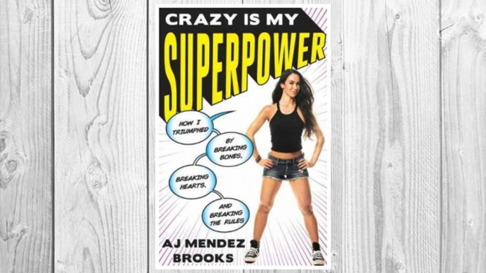 Download PDF Crazy Is My Superpower: How I Triumphed by Breaking Bones, Breaking Hearts, and Breaking the Rules FREE