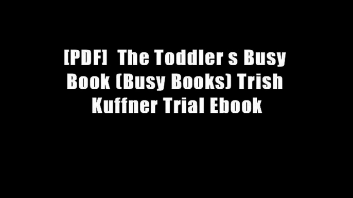 [PDF]  The Toddler s Busy Book (Busy Books) Trish Kuffner Trial Ebook