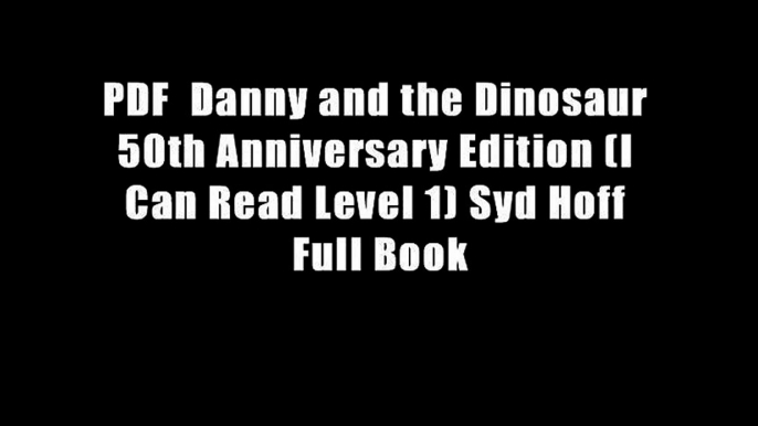 PDF  Danny and the Dinosaur 50th Anniversary Edition (I Can Read Level 1) Syd Hoff Full Book