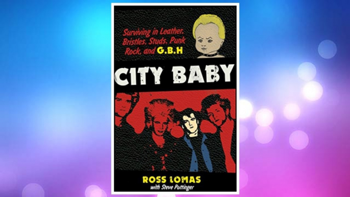 Download PDF City Baby: Surviving in Leather, Bristles, Studs, Punk Rock, and G.B.H FREE