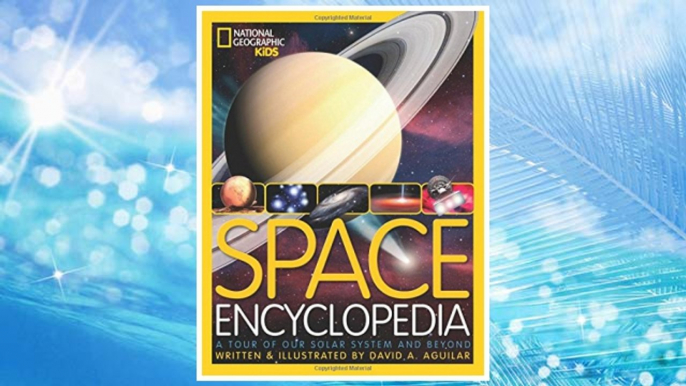 Download PDF Space Encyclopedia: A Tour of Our Solar System and Beyond (National Geographic Kids) FREE