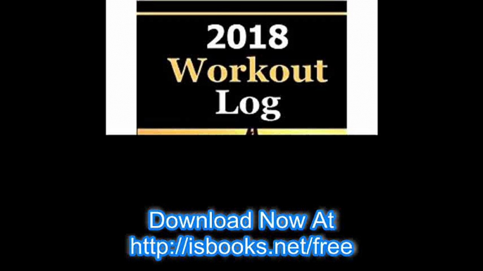 2018 Workout Log Improve your exercise routine and journal your fitness goal stats in the 2018 Workout Log.