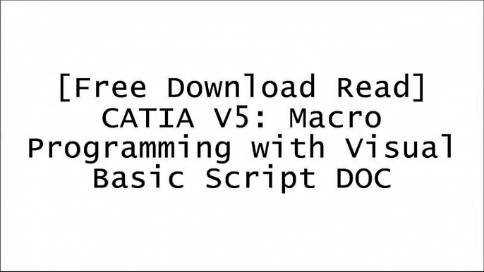 [vRLQt.[F.R.E.E] [D.O.W.N.L.O.A.D] [R.E.A.D]] CATIA V5: Macro Programming with Visual Basic Script by Dieter R. ZiethenEmmett RossJaecheol KohEmmett Ross [P.P.T]