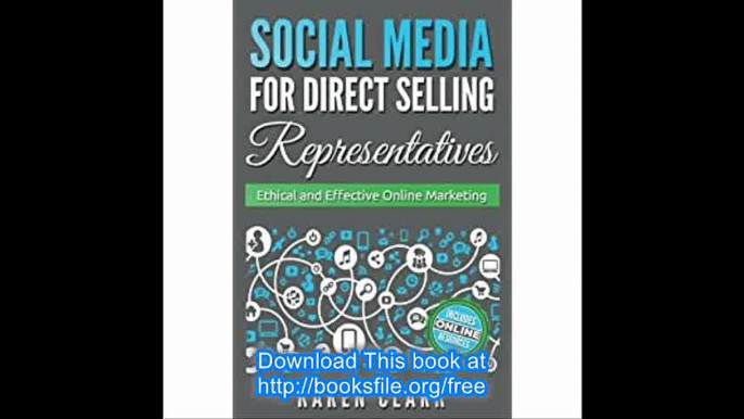 Social Media for Direct Selling Representatives Ethical and Effective Online Marketing (Volume 1)