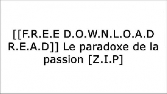 [GPBi5.[F.R.E.E] [R.E.A.D] [D.O.W.N.L.O.A.D]] Le paradoxe de la passion by C. Phillips, D. Delis P.D.F