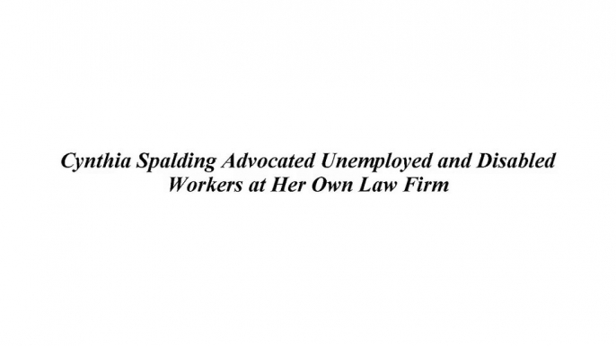 Cynthia Spalding Advocated Unemployed and Disabled Workers at Her Own Law Firm