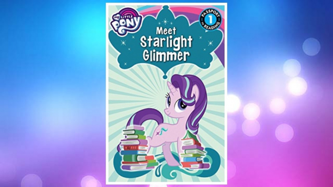 Download PDF My Little Pony: Meet Starlight Glimmer! (Passport to Reading Level 1) FREE