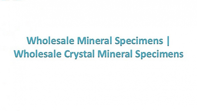 Wholesale Mineral Specimens | Wholesale Crystal Mineral Specimens