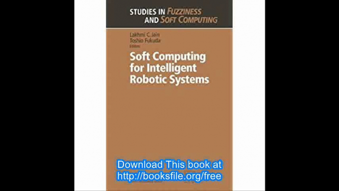 Soft Computing for Intelligent Robotic Systems (Studies in Fuzziness and Soft Computing)