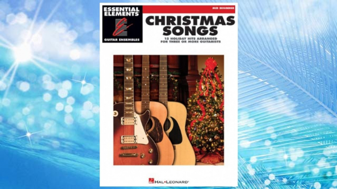 Download PDF Christmas Songs - 15 Holiday Hits Arranged for Three or More Guitarists: Essential Elements Guitar Ensembles Mid Beginner Level FREE