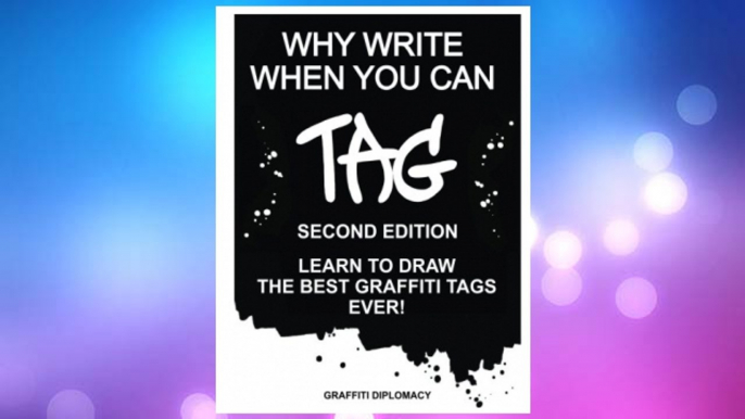 GET PDF Why Write When You Can Tag: Second Edition: Learn To Draw The Best Graffiti Tags Ever! FREE