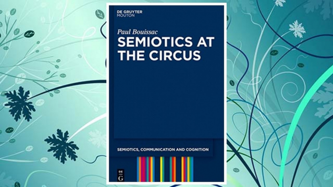 GET PDF Semiotics at the Circus (Semiotics, Communication and Cognition) FREE