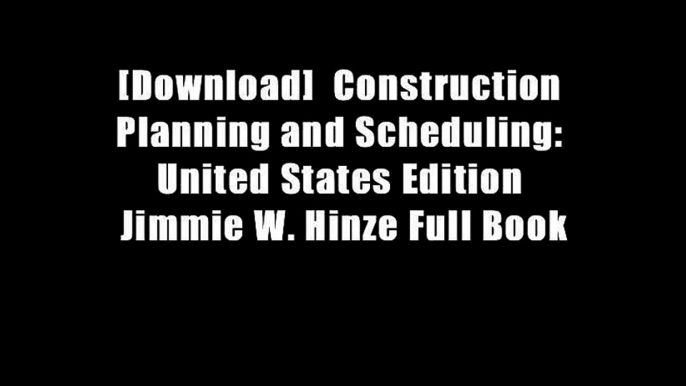 [Download]  Construction Planning and Scheduling: United States Edition Jimmie W. Hinze Full Book