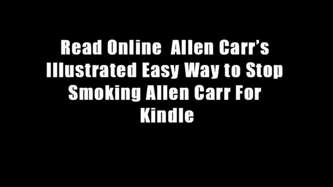 Read Online  Allen Carr?s Illustrated Easy Way to Stop Smoking Allen Carr For Kindle