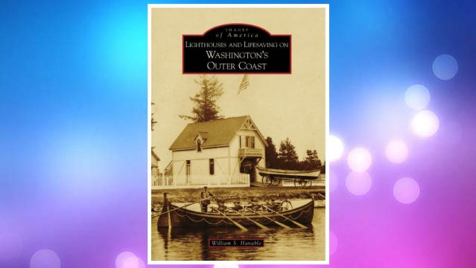 Download PDF Lighthouses and Lifesaving on Washington's Outer Coast (Images of America: Washington) FREE