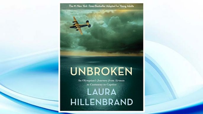 Download PDF Unbroken (The Young Adult Adaptation): An Olympian's Journey from Airman to Castaway to Captive FREE