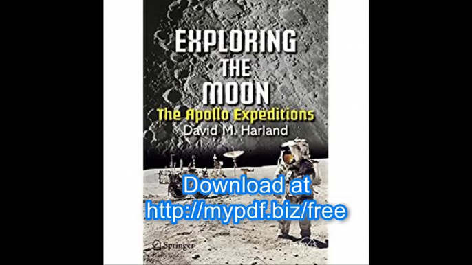 Exploring the Moon The Apollo Expeditions (Springer Praxis Books in Space Exploration)