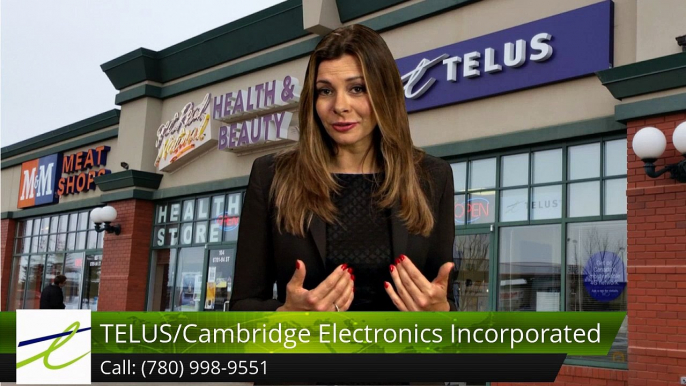 TELUS/Cambridge Electronics Incorporated Fort SaskatchewanGreat5 Star Review by Pallavi Khand...