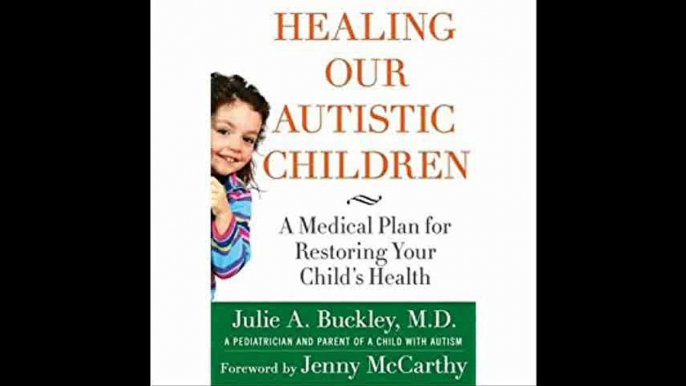 Healing Our Autistic Children A Medical Plan for Restoring Your Child's Health