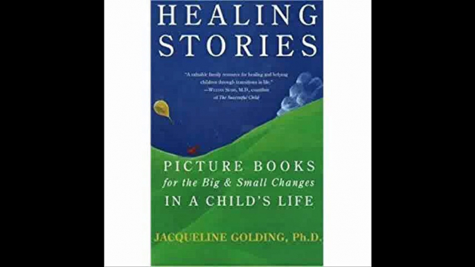 Healing Stories Picture Books for the Big and Small Changes in a Child's Life