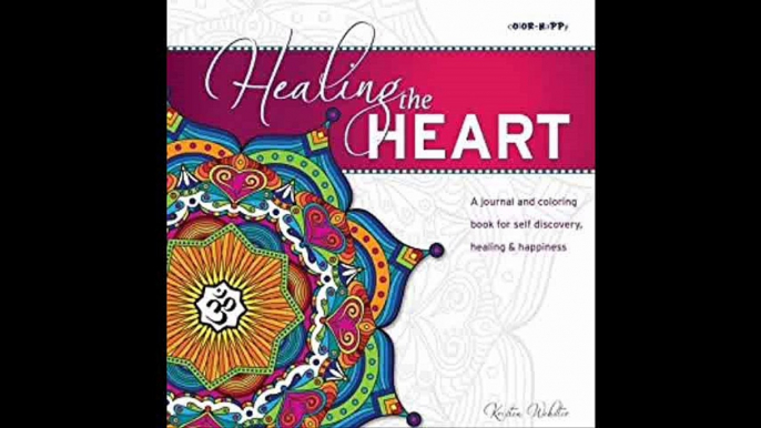 Healing the Heart A journal and coloring book for self discovery, healing & happiness (Color-Happy)