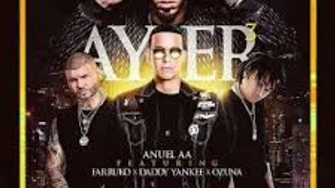 Ayer 3   Anuel AA Ft Daddy Yankee, Ozuna, Farruko