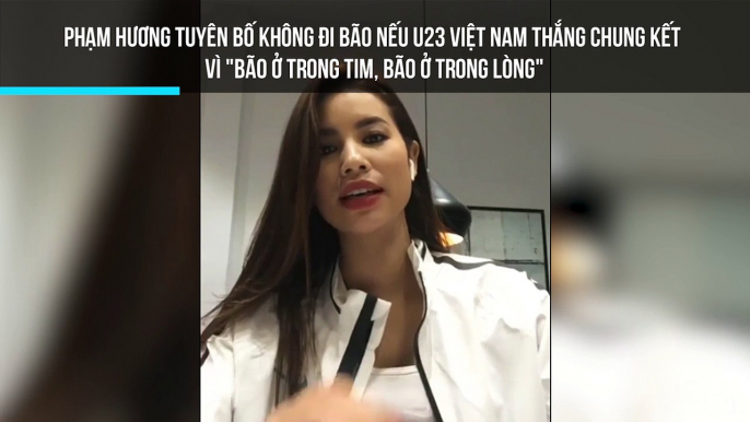 Phạm Hương tuyên bố không đi bão nếu U23 Việt Nam thắng chung kết  Vì "Bão ở trong tim, bão ở trong lòng"