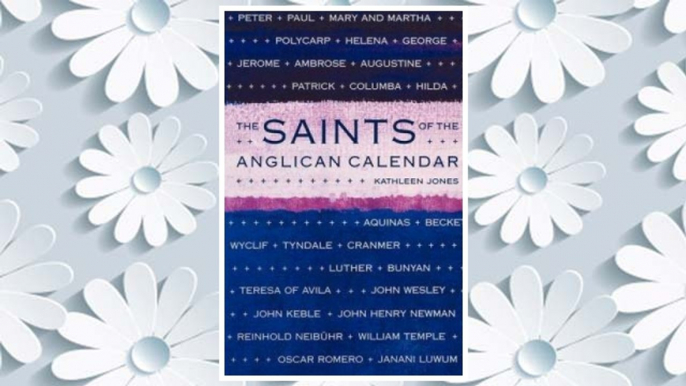 Download PDF The Saints of the Anglican Calendar FREE