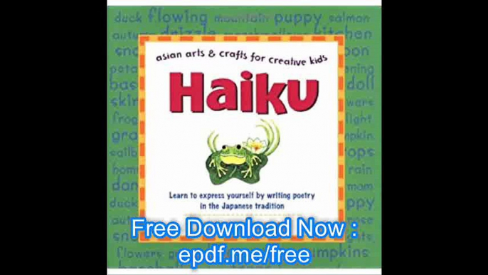 Haiku Learn to express yourself by writing poetry in the Japanese tradition (Asian Arts and Crafts For Creative Kids)