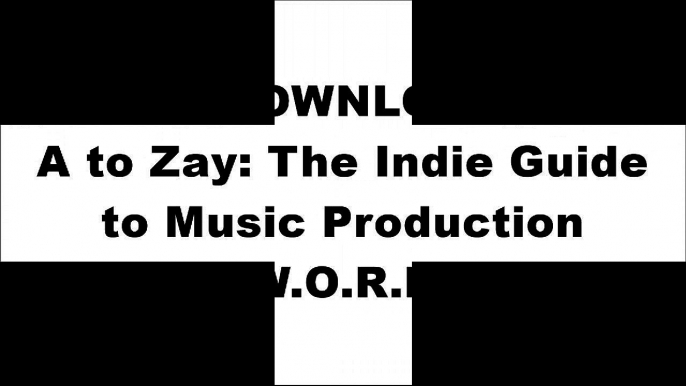 [0VMBZ.[F.r.e.e R.e.a.d D.o.w.n.l.o.a.d]] From A to Zay: The Indie Guide to Music Production by Xavier Dotson Z.I.P