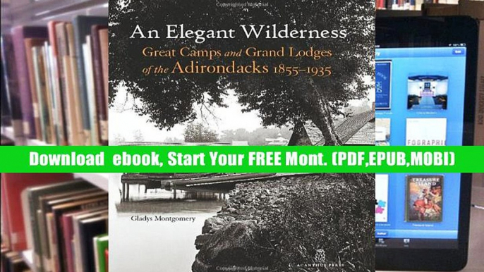 Reading book An Elegant Wilderness: Great Camps and Grand Lodges of the Adirondacks, 1855-1935