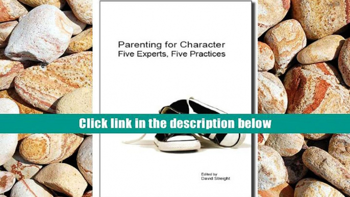 For any device Parenting for Character: Five Experts, Five Practices  For Kindle