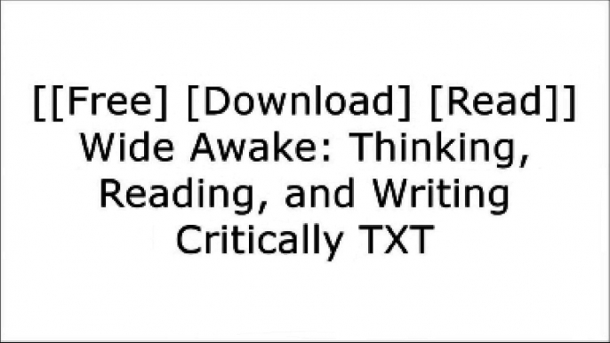 [iowRA.[F.R.E.E D.O.W.N.L.O.A.D R.E.A.D]] Wide Awake: Thinking, Reading, and Writing Critically by Sara Hosey, Fran O'Connor TXT