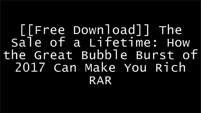 [AZExT.[F.R.E.E] [D.O.W.N.L.O.A.D] [R.E.A.D]] The Sale of a Lifetime: How the Great Bubble Burst of 2017 Can Make You Rich by Harry S. Dent [R.A.R]