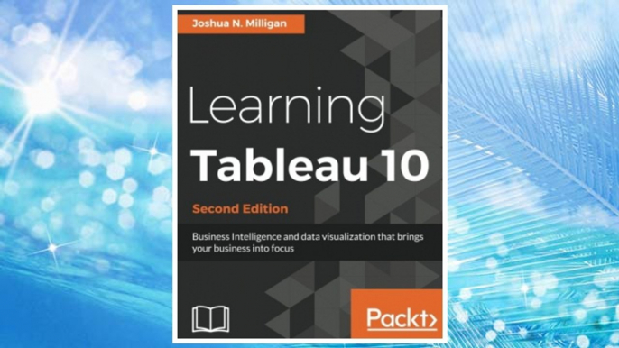 Download PDF Learning Tableau 10 - Second Edition: Business Intelligence and data visualization that brings your business into focus FREE