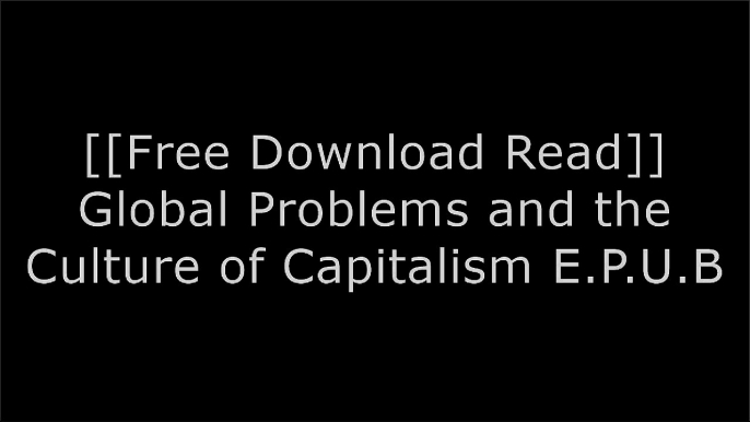 [mmdo6.F.R.E.E D.O.W.N.L.O.A.D R.E.A.D] Global Problems and the Culture of Capitalism by Richard H. Robbins [D.O.C]