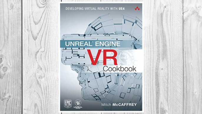 Download PDF Unreal Engine VR Cookbook: Developing Virtual Reality with UE4 (Game Design) FREE