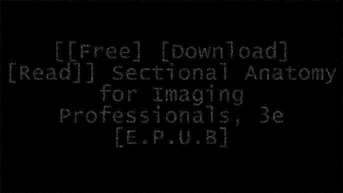 [YhfI3.F.r.e.e D.o.w.n.l.o.a.d R.e.a.d] Sectional Anatomy for Imaging Professionals, 3e by Lorrie L. Kelley MS  RT(R), Connie Petersen MS  RT(R) T.X.T