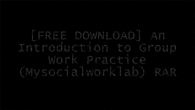 [bwIDP.[F.R.E.E R.E.A.D D.O.W.N.L.O.A.D]] An Introduction to Group Work Practice (Mysocialworklab) by Ronald W. Toseland, Robert F. Rivas E.P.U.B