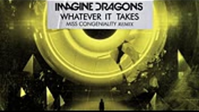 Imagine Dragons, Miss Congeniality - Whatever It Takes (Miss Congeniality RemixAudio)