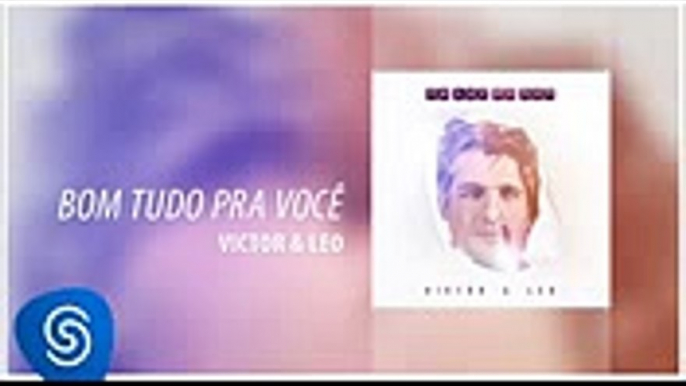 Victor & Leo - Bom Tudo Pra Você (Na Luz Do Som) [Áudio Oficial]