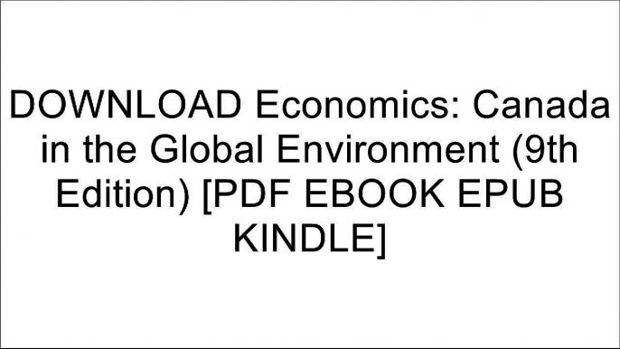 DOWNLOAD Economics: Canada in the Global Environment (9th Edition) By  [PDF EBOOK EPUB KINDLE]